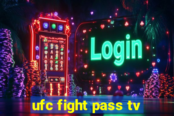 ufc fight pass tv